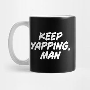 Keep Yapping, Man - Funny Joe Biden Mug